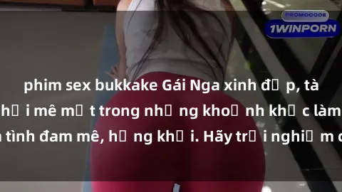 phim sex bukkake Gái Nga xinh đẹp, tài năng khiến bạn phải mê mệt trong những khoảnh khắc làm tình đam mê, hứng khởi. Hãy trải nghiệm cùng họ ngay hôm nay!