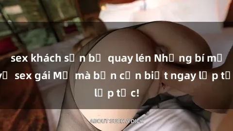 sex khách sạn bị quay lén Những bí mật về sex gái Mỹ mà bạn cần biết ngay lập tức!