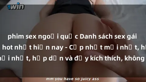 phim sex ngoại quốc Danh sách sex gái Việt Nam sinh viên hot nhất hiện nay - Cập nhật mới nhất, hấp dẫn và đầy kích thích, không thể bỏ qua!