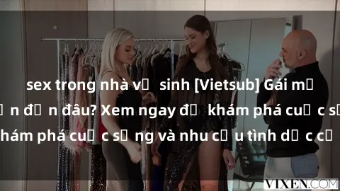 sex trong nhà vệ sinh [Vietsub] Gái mại dâm châu Á hấp dẫn đến đâu? Xem ngay để khám phá cuộc sống và nhu cầu tình dục của họ!