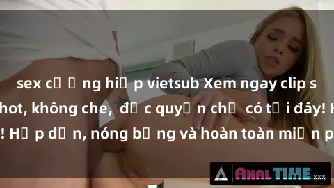 sex cưỡng hiếp vietsub Xem ngay clip sex không che cực hot, không che,  độc quyền chỉ có tại đây! Hấp dẫn, nóng bỏng và hoàn toàn miễn phí, không thể bỏ qua!