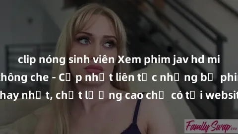 clip nóng sinh viên Xem phim jav hd miễn phí đỉnh cao không che - Cập nhật liên tục những bộ phim sex hay nhất, chất lượng cao chỉ có tại website chuyên nghiệp hàng đầu.