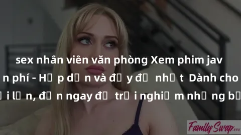 sex nhân viên văn phòng Xem phim jav full HD online miễn phí - Hấp dẫn và đầy đủ nhất  Dành cho người lớn, đến ngay để trải nghiệm những bộ phim hấp dẫn và hấp dẫn.