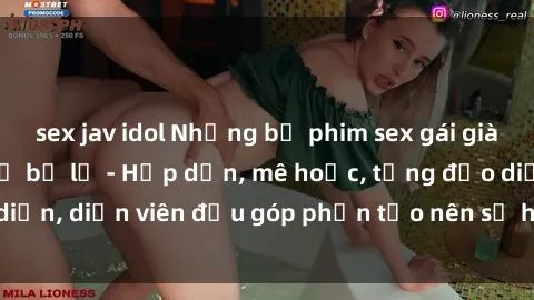 sex jav idol Những bộ phim sex gái già đỉnh cao không thể bỏ lỡ - Hấp dẫn, mê hoặc, từng đạo diễn, diễn viên đều góp phần tạo nên sự hấp dẫn, kích thích.