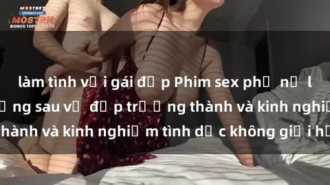 làm tình với gái đẹp Phim sex phụ nữ lớn tuổi: Sức hút đằng sau vẻ đẹp trưởng thành và kinh nghiệm tình dục không giới hạn