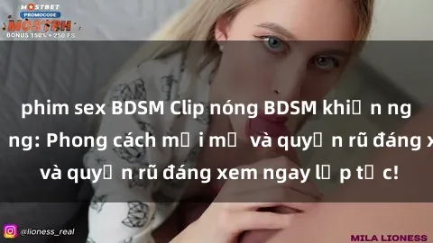 phim sex BDSM Clip nóng BDSM khiến người xem phát cuồng: Phong cách mới mẻ và quyến rũ đáng xem ngay lập tức!