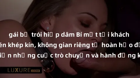 gái bị trói hiếp dâm Bí mật tại khách sạn: Phòng quay lén khép kín, không gian riêng tư hoàn hảo để thực hiện những cuộc trò chuyện và hành động không bị người khác phát hiện.