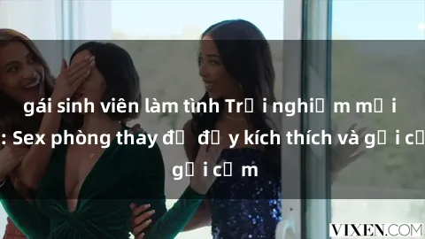 gái sinh viên làm tình Trải nghiệm mới lạ: Sex phòng thay đồ đầy kích thích và gợi cảm