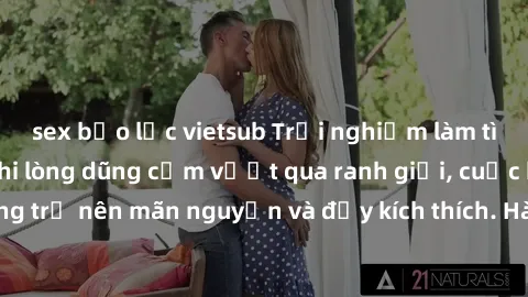sex bạo lực vietsub Trải nghiệm làm tình ngoài đường: Khi lòng dũng cảm vượt qua ranh giới, cuộc hẹn nơi công cộng trở nên mãn nguyện và đầy kích thích. Hành vi nguy hiểm, nhưng cũng tạo nên cảm giác 