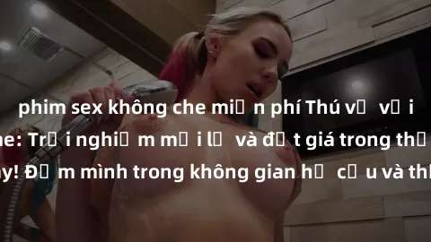 phim sex không che miễn phí Thú vị với sex cosplay anime: Trải nghiệm mới lạ và đắt giá trong thế giới cosplay! Đắm mình trong không gian hư cấu và thỏa mãn niềm đam mê của bạn!