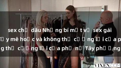 sex chị dâu Những bí mật về sex gái Tây: Sự quyến rũ đầy mê hoặc và không thể cưỡng lại của phụ nữ Tây phương