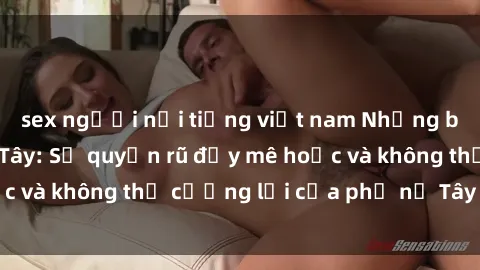 sex người nổi tiếng việt nam Những bí mật về sex gái Tây: Sự quyến rũ đầy mê hoặc và không thể cưỡng lại của phụ nữ Tây phương