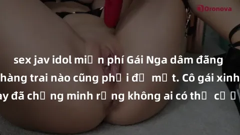 sex jav idol miễn phí Gái Nga dâm đãng khiến tim bất cứ chàng trai nào cũng phải đỏ mặt. Cô gái xinh đẹp này đã chứng minh rằng không ai có thể cưỡng lại khi cô làm tình đắm say.