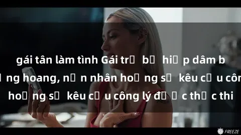 gái tân làm tình Gái trẻ bị hiếp dâm bạo lực trong khu rừng hoang, nạn nhân hoảng sợ kêu cầu công lý được thực thi