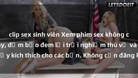 clip sex sinh viên Xem phim sex không che miễn phí tại đây, đảm bảo đem lại trải nghiệm thú vị và đầy kích thích cho các bạn. Không cần đăng ký, hoàn toàn miễn phí.
