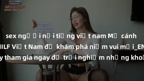 sex người nổi tiếng việt nam Mở cánh cửa thế giới sex MILF Việt Nam để khám phá niềm vui mới_ENCODE_. Hãy tham gia ngay để trải nghiệm những khoảnh khắc đầy kích thích và đam mê.