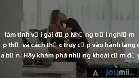 làm tình với gái đẹp Những trải nghiệm mới lạ với sex tập thể và cách thức truy cập vào hành lang đam mê của bạn. Hãy khám phá những khoái cảm đầy kích thích với tập thể hấp dẫn!